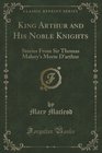 King Arthur and His Noble Knights Stories From Sir Thomas Malory's Morte D'arthur
