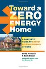 Toward a Zero Energy Home A Complete Guide to Energy SelfSufficiency at Home