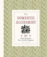 The Domestic Alchemist 501 Herbal Recipes for Home Health  Happiness