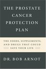 The Prostate Cancer Protection Plan The Powerful Foods Supplements and Drugs That Could Save Your Life