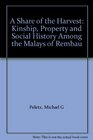 A Share of the Harvest Kinship Property and Social History Among the Malays of Rembau