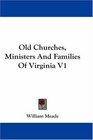 Old Churches Ministers And Families Of Virginia V1