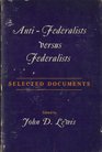 AntiFederalists Versus Federalists Selected Documents