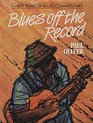 Blues Off the Record 30 Years of Blues Commentary