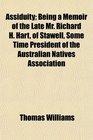 Assiduity Being a Memoir of the Late Mr Richard H Hart of Stawell Some Time President of the Australian Natives Association