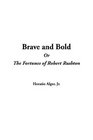 Brave and Bold Or The Fortunes of Robert Rushton