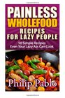 Painless Whole Food Recipes For Lazy People