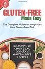GlutenFree Made Easy The Complete Guide to JumpStart Your GlutenFree Diet  Including 25 Simple and Delicious GlutenFree Recipes