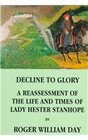 Decline to Glory A Reassessment of the Life and Times of Lady Hester Stanhope