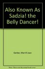Also Known As Sadzia! the Belly Dancer!
