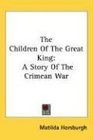 The Children Of The Great King A Story Of The Crimean War