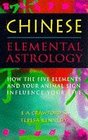 Chinese Elemental Astrology How the Five Elements and Your Animal Sign Influence Your Life