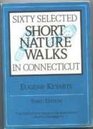 Sixty Selected Short Nature Walks in Connecticut