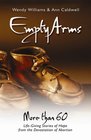 Empty Arms More Than 60 LifeGiving Stories of Hope from the Devastation of Abortion