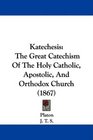 Katechesis The Great Catechism Of The Holy Catholic Apostolic And Orthodox Church