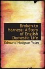 Broken to Harness A Story of English Domestic Life