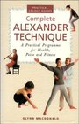 COMPLETE ALEXANDER TECHNIQUE A PRACTICAL PROGRAMME FOR HEALTH POISE AND FITNESS