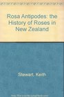 Rosa Antipodes the History of Roses in New Zealand