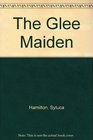 The Glee Maiden