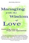 Managing with the Wisdom of Love  Uncovering Virtue in People and Organizations
