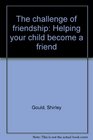 The challenge of friendship Helping your child become a friend