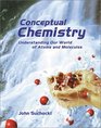 Conceptual Chemistry Understanding Our World of Atoms and Molecules
