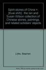 Spirit stones of China    the Ian and Susan Wilson collection of Chinese stones paintings and related scholars' objects