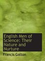 English Men of Science Their Nature and Nurture