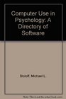 Computer Use in Psychology A Directory of Software