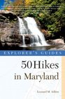 Explorer's Guide 50 Hikes in Maryland Walks Hikes  Backpacks from the Allegheny Plateau to the Atlantic Ocean