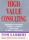 High Value Consulting Managing and Maximizing External and Internal Consultants for Massive Added Value
