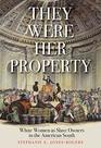 They Were Her Property: White Women as Slave Owners in the American South