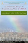Something New Under the Sun: An Environmental History of the Twentieth-Century World (Global Century Series)