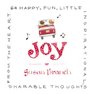 Joy: 64 Happy, Fun, Little, Inspirational, Sharable Thoughts from the Heart