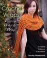 Crochet Wraps Every Which Way 18 Original Patterns in 6 Techniques