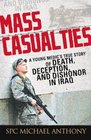 Mass Casualties A Young Medic's True Story of Death Deception and Dishonor in Iraq