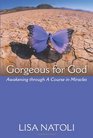 Gorgeous for God Awakening Through a Course in Miracles