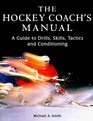 The Hockey Coach's Manual A Guide to Drills Skills Tactics and Conditioning