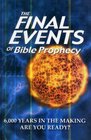 The Final Events of Bible Prophecy (6,000 years in the Making, are You Ready?)