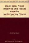 Black Zion Africa imagined and real as seen by contemporary Blacks