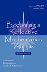 Becoming a Reflective Mathematics Teacher A Guide for Observations and SelfAssessment