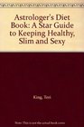 Astrologer's Diet Book A Star Guide to Keeping Healthy Slim and Sexy