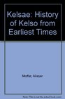 KELSAE HISTORY OF KELSO FROM EARLIEST TIMES