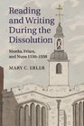 Reading and Writing during the Dissolution Monks Friars and Nuns 15301558