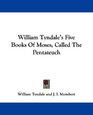 William Tyndale's Five Books Of Moses Called The Pentateuch