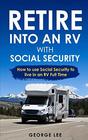 Retire Into An RV With Social Security How To Use Social Security To Live In An RV Full Time
