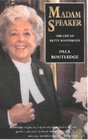 Madam Speaker  the Life of Betty Boothroyd The Life of Betty Boothroyd
