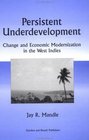 Persistent Underdevelopment Change and Economic Modernization in the West Indies