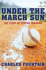 Under the March Sun The Story of Spring Training