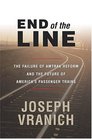 End of the Line The Failure of Amtrak Reform and the Future of America's Passenger Trains